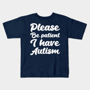 please be patient i have autism, autism awareness Kids T-Shirt